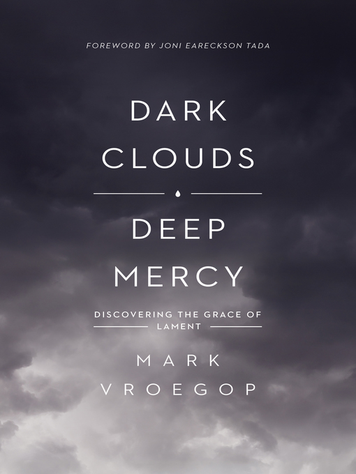 Title details for Dark Clouds, Deep Mercy by Mark Vroegop - Available